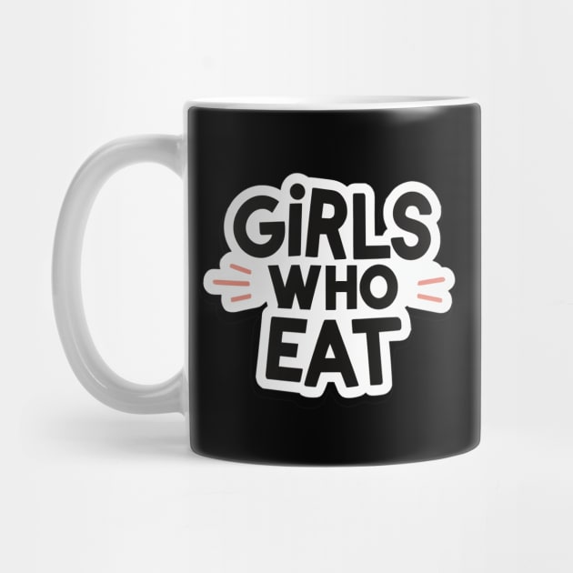 Girls Who Eat by AniTeeCreation